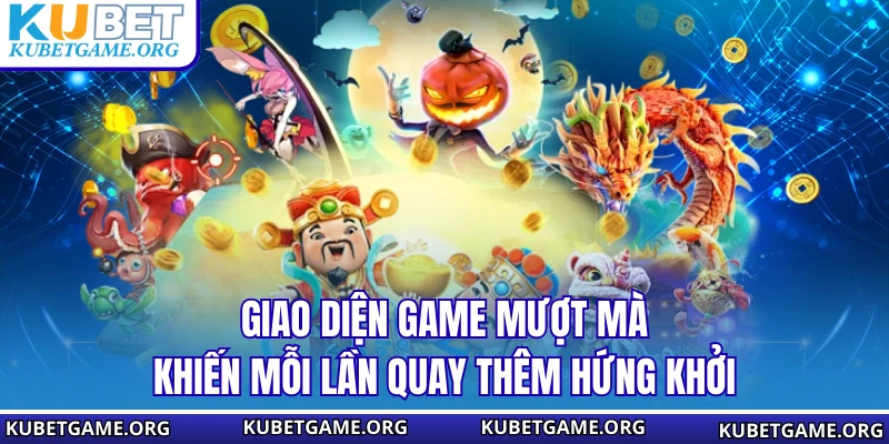 Giao diện game mượt mà khiến mỗi lần quay thêm hứng khởi