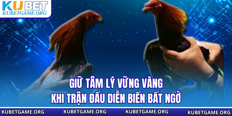 Giữ tâm lý vững vàng khi trận đấu diễn biến bất ngờ